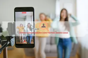 Cómo Ganar Dinero con TikTok Desde Casa